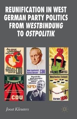 Reunification in West German Party Politics From Westbindung to Ostpolitik(English, Paperback, Kleuters Joost)