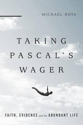 Taking Pascal`s Wager - Faith, Evidence and the Abundant Life(English, Paperback, Rota Michael)