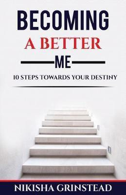Becoming A Better Me 10 Steps Towards Your Destiny(English, Paperback, Grinstead Nikisha)
