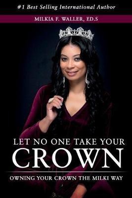 Let No One Take Your Crown(English, Paperback, Waller Milkia F)