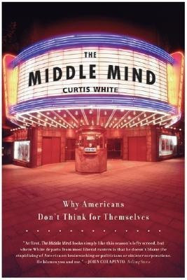 Middle Mind Why Americans Dont Think for(English, Hardcover, White Curtis)