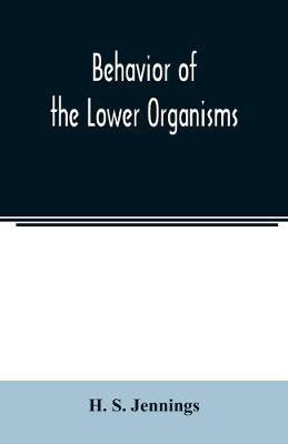 Behavior of the lower organisms(English, Paperback, S Jennings H)