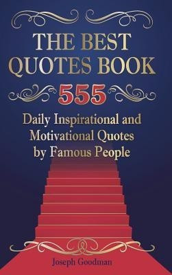 The Best Quotes Book: 555 Daily Inspirational and Motivational Quotes by Famous People(English, Hardcover, Goodman Joseph)