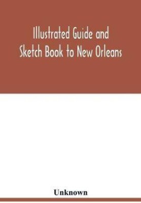 Illustrated Guide and Sketch Book to New Orleans(English, Paperback, unknown)