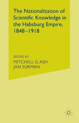 The Nationalization of Scientific Knowledge in the Habsburg Empire, 1848-1918(English, Paperback, unknown)