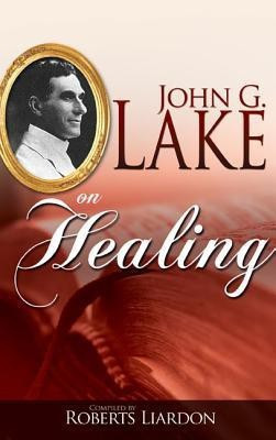 John G. Lake on Healing(English, Paperback, Lake John G)