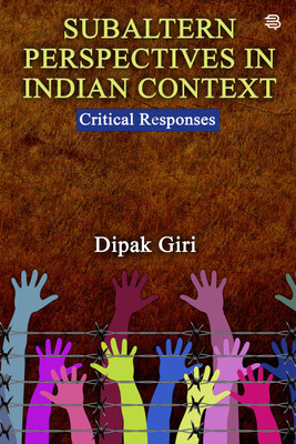 Subaltern Perspectives in Indian Context Critical Responses(Paperback, Dipak Giri)
