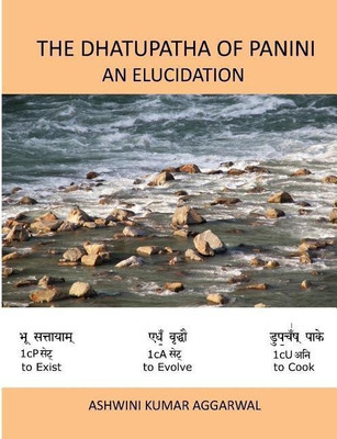 The Dhatupatha of Panini - An Elucidation(English, Paperback, Aggarwal Ashwini Kumar)
