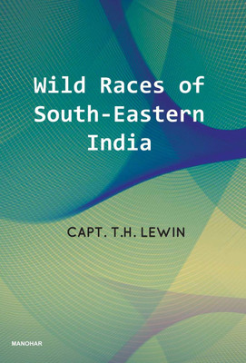 Wild Races of South-Eastern India(English, Hardcover, Lewin T.H.)