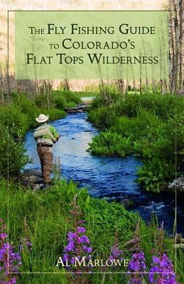 The Fly Fishing Guide to Colorado's Flat Tops Wilderness(English, Paperback, Marlowe Al)