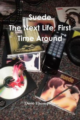 Suede: The Next Life, First Time Around(English, Paperback, Thompson Dave)
