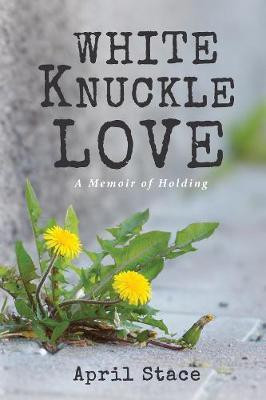 White Knuckle Love(English, Hardcover, Stace April)