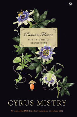 Passion Flower  - Seven Stories of Derangement(English, Hardcover, Mistry Cyrus)