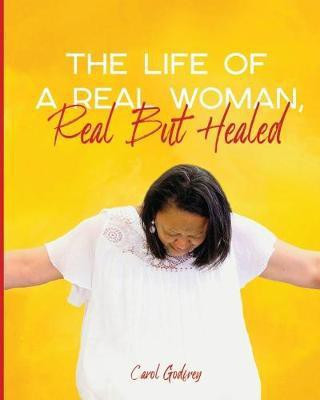 The Life of a Real Woman, Real but Healed(English, Paperback, Godfrey Carol)
