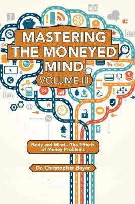 Mastering the Moneyed Mind, Volume III(English, Paperback, Bayer Christopher)