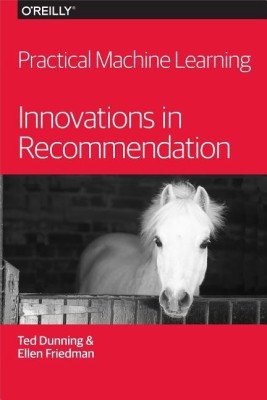 Practical Machine Learning - Innovations in Recommendation(English, Paperback, Dunning Ted M.D.)