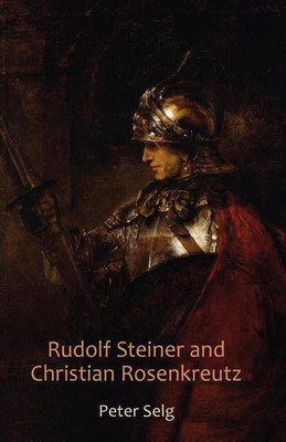 Rudolf Steiner and Christian Rosenkreutz(English, Paperback, Selg Peter)