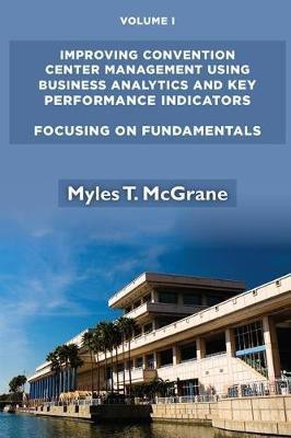 Improving Convention Center Management Using Business Analytics and Key Performance Indicators(English, Paperback, McGrane Myles T.)