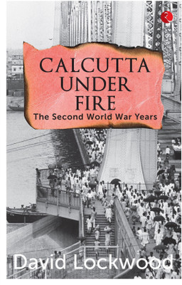 Calcutta under Fire  - The World War Two Years(English, Paperback, Lockwood David)