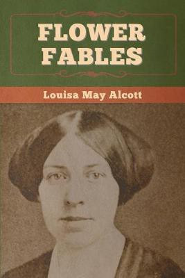 Flower Fables(English, Paperback, Alcott Louisa May)