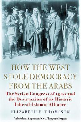 How the West Stole Democracy from the Arabs(English, Paperback, Thompson Elizabeth F.)