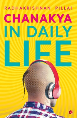 Chanakya in Daily Life(English, Paperback, Pillai Radhakrishnan)