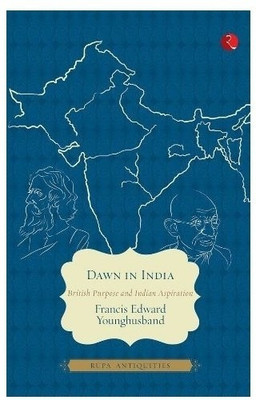 Dawn in India  - British Purpose and Indian Aspiration(English, Paperback, Younghusband Francis Edward)