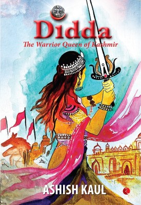 Didda  - The Warrior Queen of Kashmir(English, Paperback, Kaul Ashish)