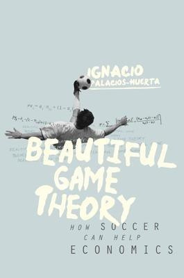 Beautiful Game Theory(English, Hardcover, Palacios-Huerta Ignacio)