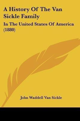 A History Of The Van Sickle Family(English, Paperback, Sickle John Waddell Van)