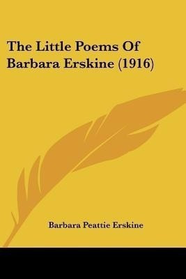 The Little Poems Of Barbara Erskine (1916)(English, Paperback, Erskine Barbara Peattie)