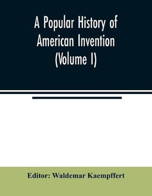 A popular history of American invention (Volume I)(English, Paperback, unknown)