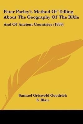 Peter Parley's Method Of Telling About The Geography Of The Bible(English, Paperback, Goodrich Samuel Griswold)