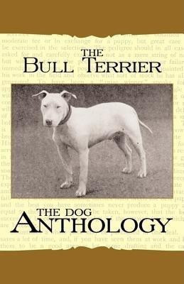 The Bull Terrier - A Dog Anthology (A Vintage Dog Books Breed Classic)(English, Paperback, Various)