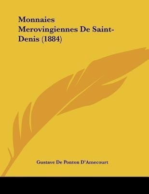 Monnaies Merovingiennes De Saint-Denis (1884)(French, Paperback, D'Amecourt Gustave De Ponton)