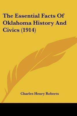 The Essential Facts Of Oklahoma History And Civics (1914)(English, Paperback, Roberts Charles Henry)