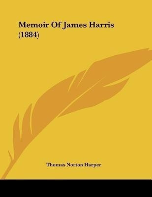 Memoir Of James Harris (1884)(English, Paperback, Harper Thomas Norton)