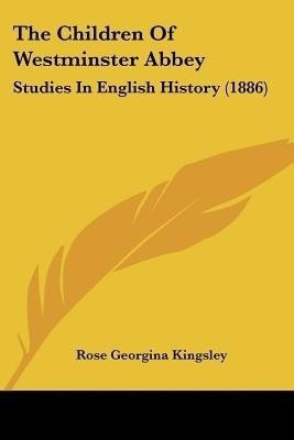 The Children Of Westminster Abbey(English, Paperback, Kingsley Rose Georgina)