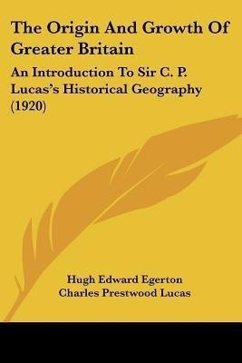 The Origin And Growth Of Greater Britain(English, Paperback, Egerton Hugh Edward Sir)