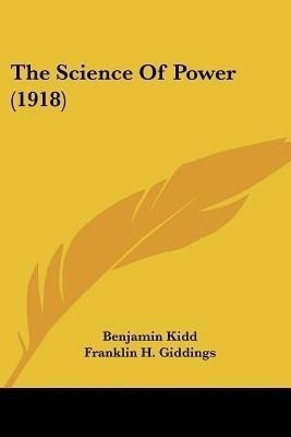 The Science Of Power (1918)(English, Paperback, Kidd Benjamin)