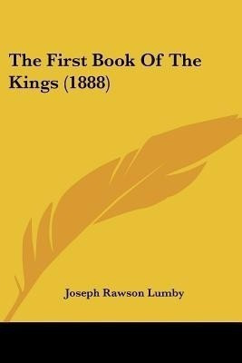 The First Book Of The Kings (1888)(English, Paperback, Lumby Joseph Rawson)