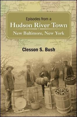 Episodes from a Hudson River Town(English, Hardcover, Bush Clesson S.)