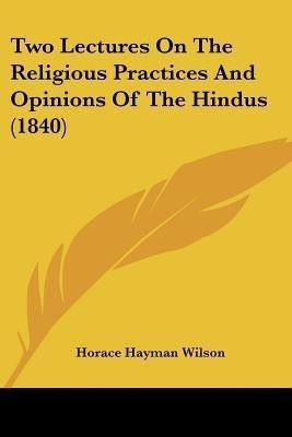 Two Lectures On The Religious Practices And Opinions Of The Hindus (1840)(English, Paperback, Wilson Horace Hayman)