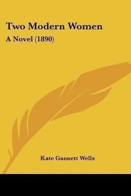 Two Modern Women(English, Paperback, Wells Kate Gannett)