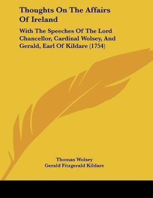 Thoughts On The Affairs Of Ireland(English, Paperback, Wolsey Thomas)