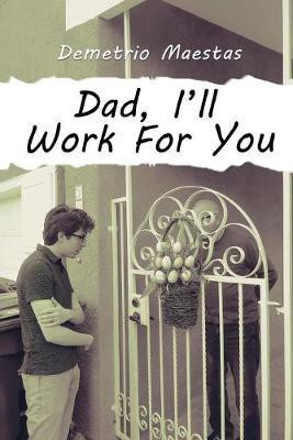 Dad, I'll Work For You(English, Paperback, Maestas Demetrio)