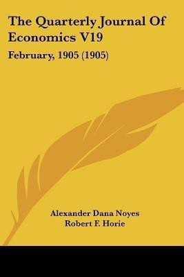 The Quarterly Journal Of Economics V19(English, Paperback, Noyes Alexander Dana)