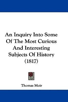 An Inquiry Into Some Of The Most Curious And Interesting Subjects Of History (1817)(English, Paperback, Moir Thomas)