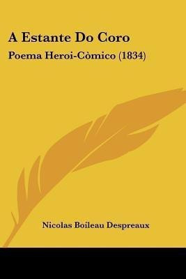A Estante Do Coro(English, Paperback, Despreaux Nicolas Boileau)