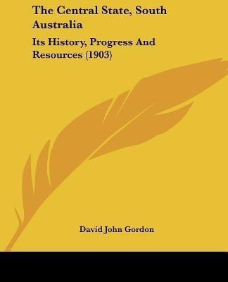 The Central State, South Australia(English, Paperback, Gordon David John)